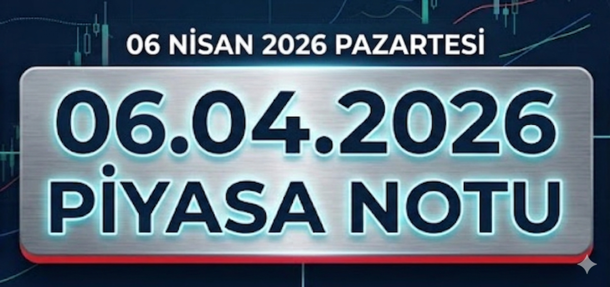 06.04.2026 Piyasa Notu